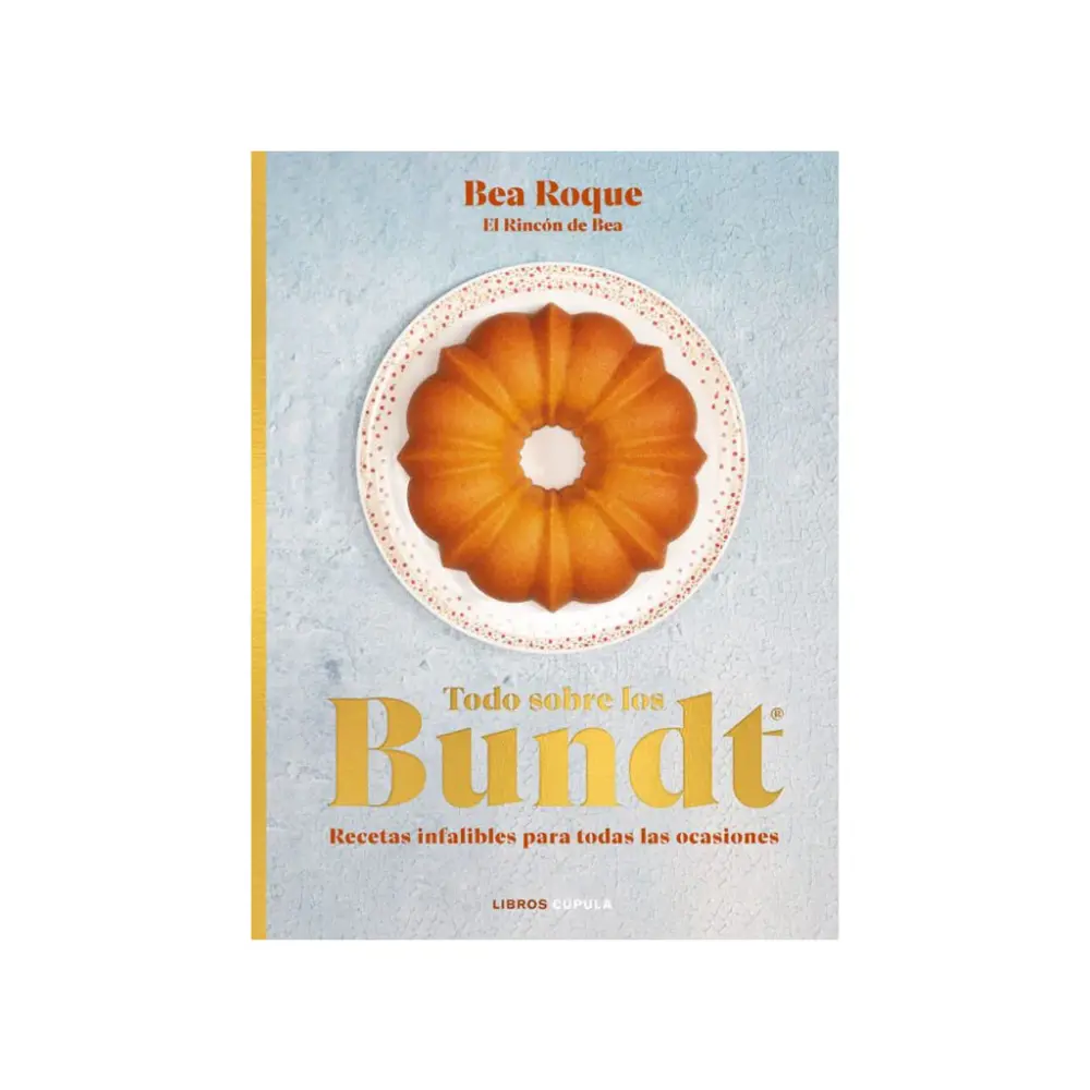 Libro "Todo sobre los Bundt®, Recetas infalibles para todas las ocasiones" de Bea Roque